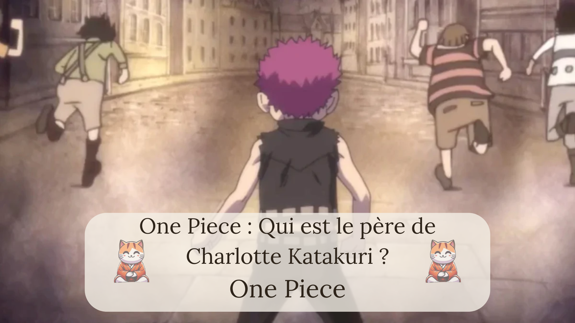 One Piece : Qui est le père de Charlotte Katakuri ?
