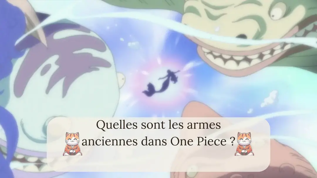 Quelles sont les armes anciennes dans One Piece ?