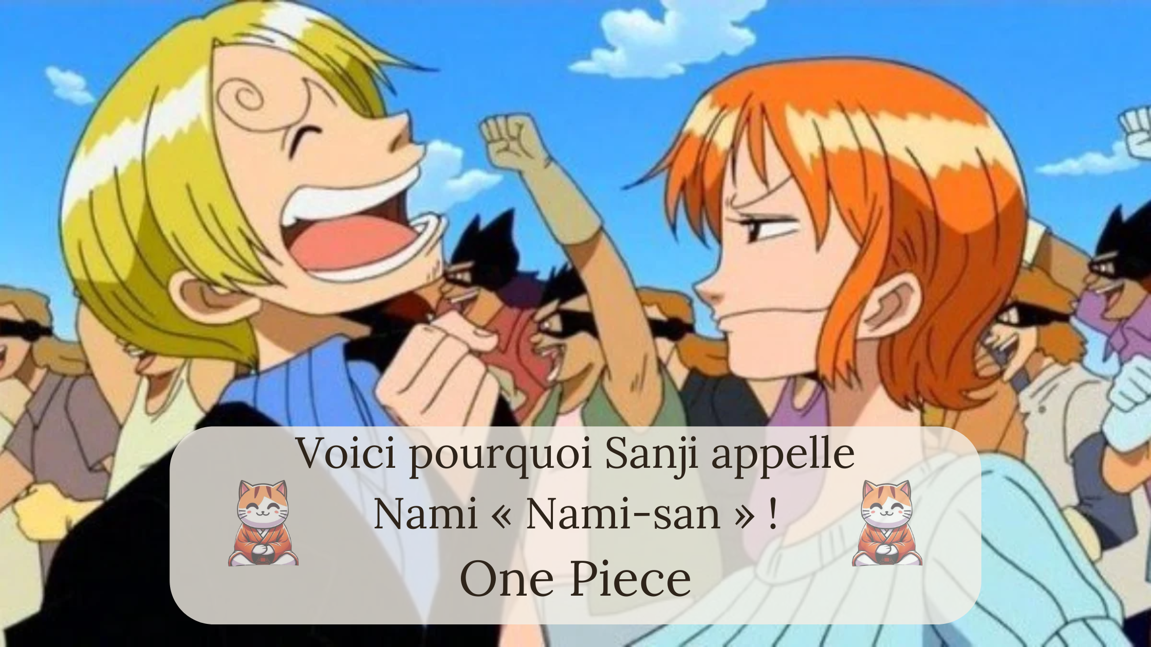 One Piece : Voici pourquoi Sanji appelle Nami « Nami-san » !