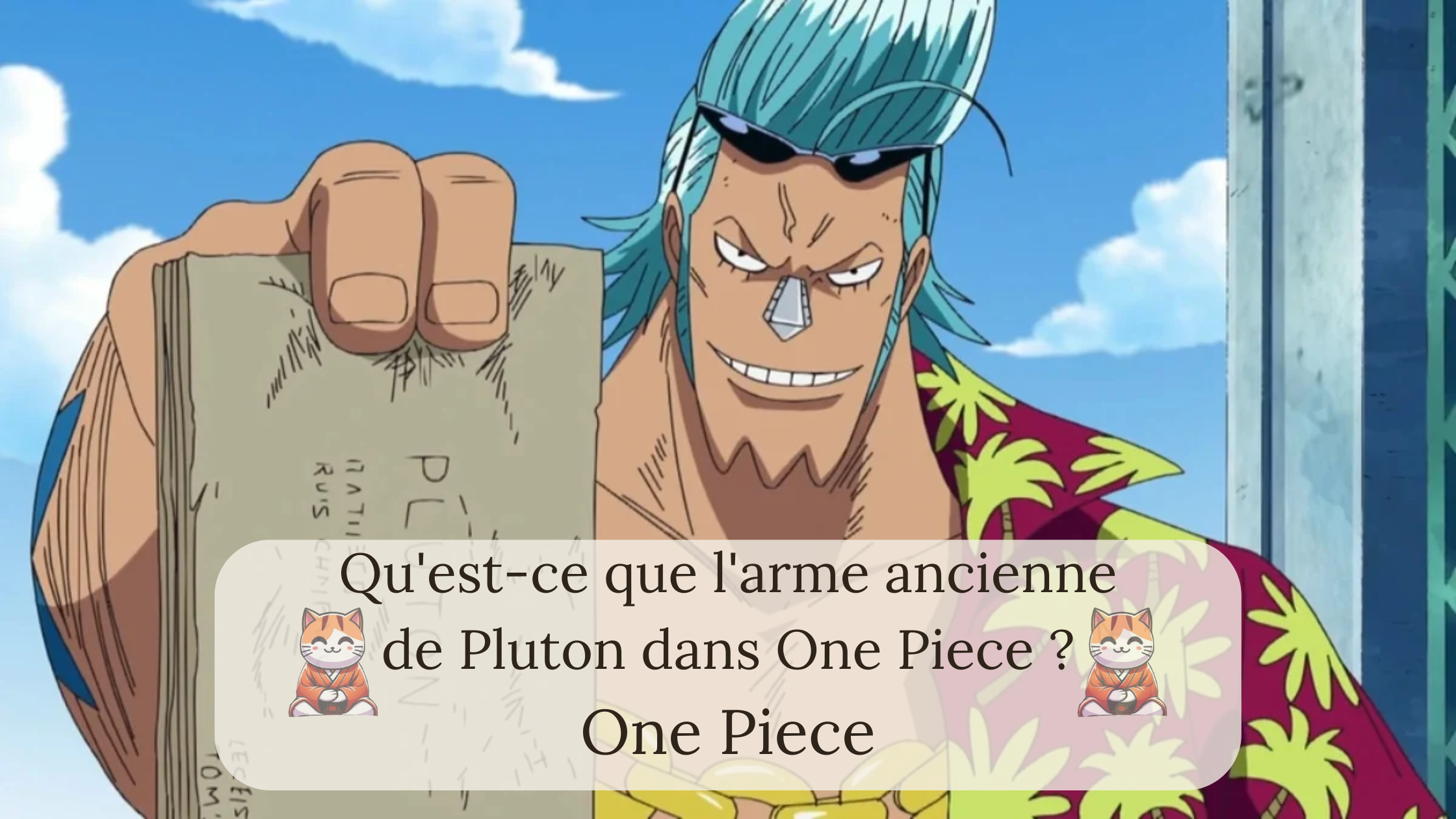Qu'est-ce que l'arme ancienne de Pluton dans One Piece ?