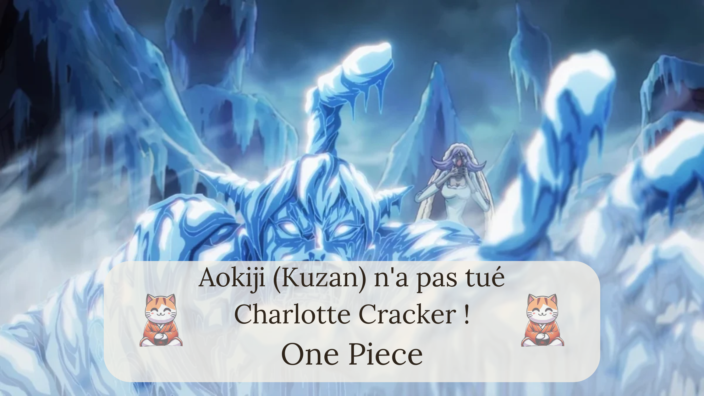 Aokiji (Kuzan) n'a pas tué Charlotte Cracker !