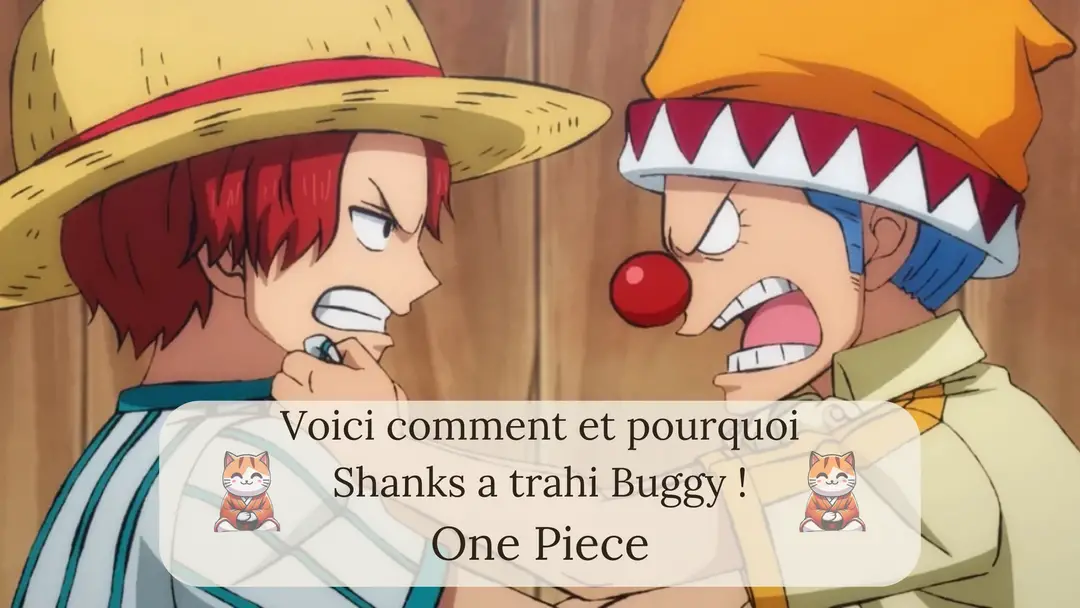 Voici comment et pourquoi Shanks a trahi Buggy !