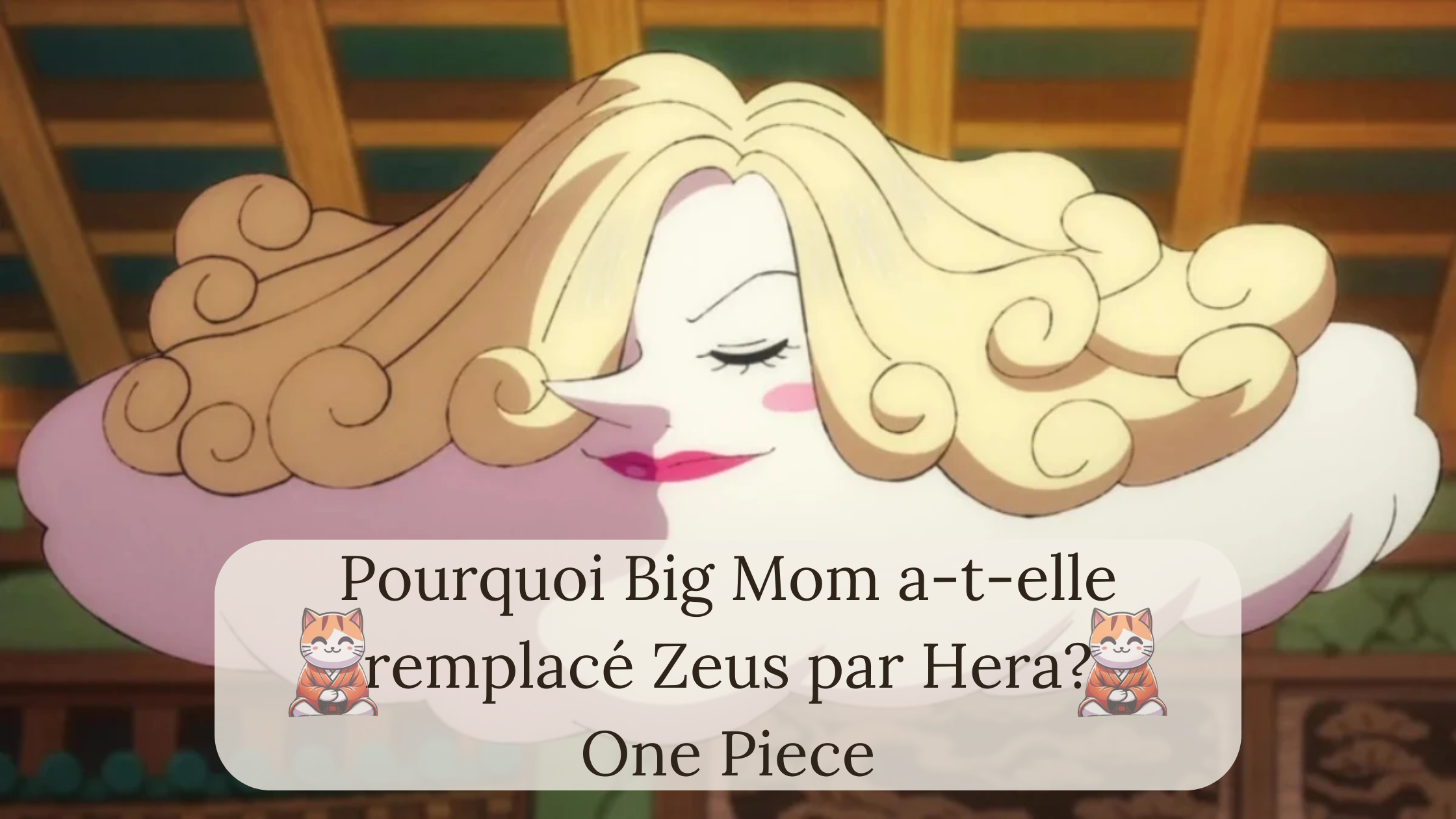 Pourquoi Big Mom a-t-elle remplacé Zeus par Hera