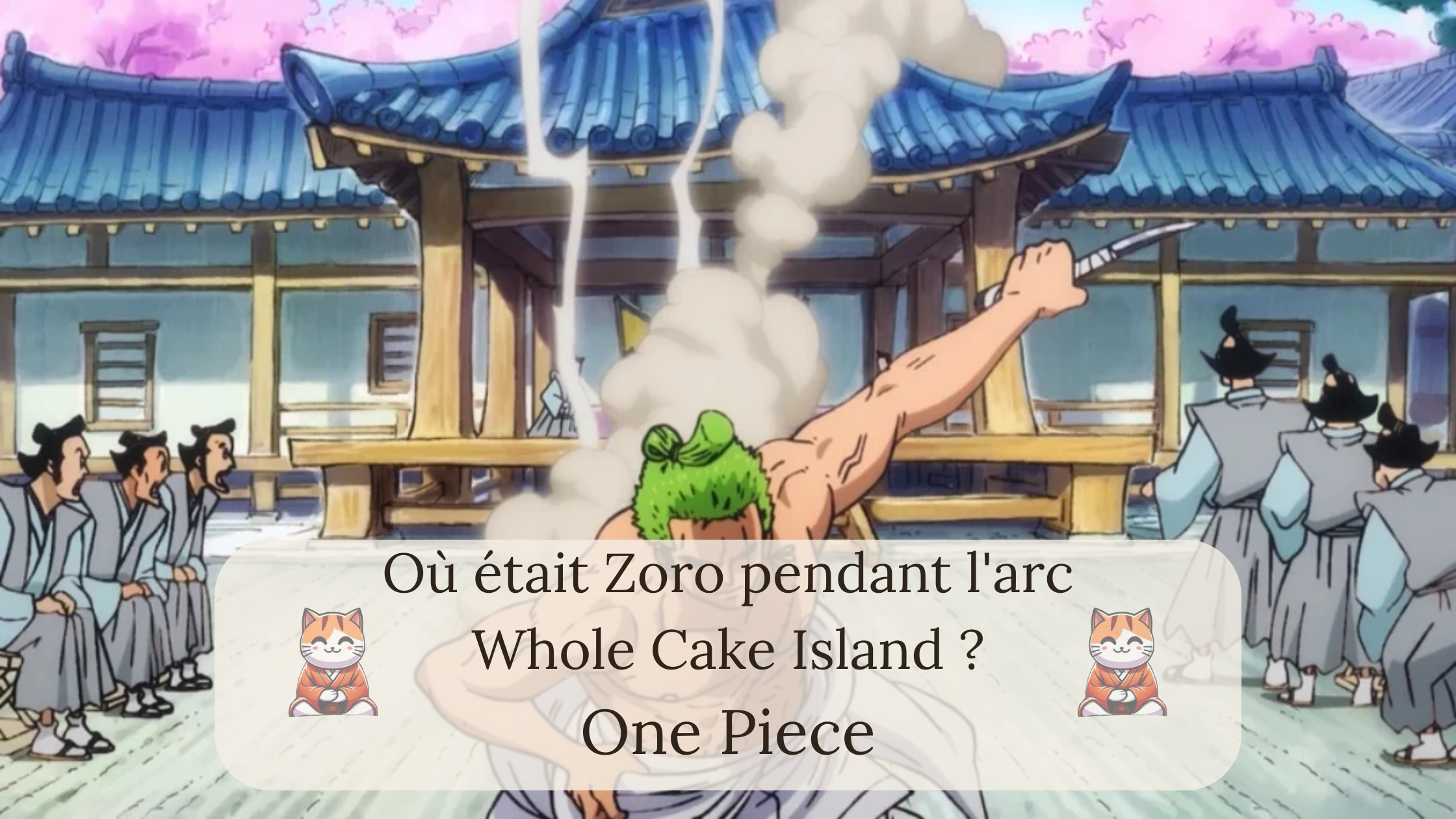 Où était Zoro pendant l'arc Whole Cake Island ?
