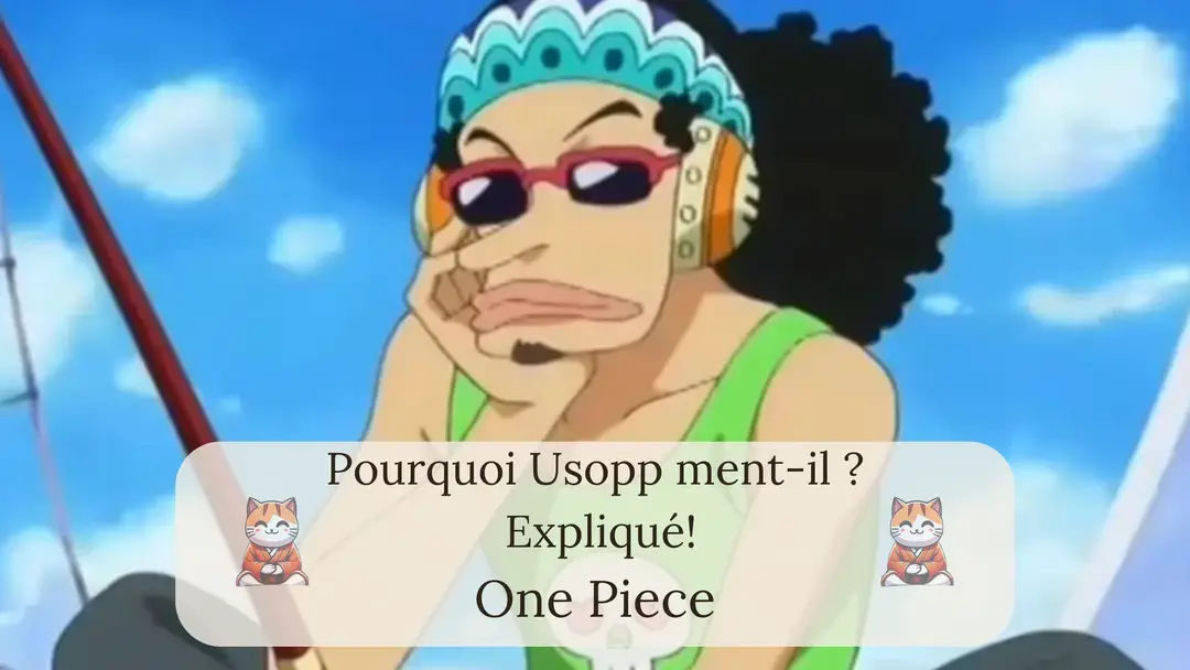 Pourquoi Usopp ment-il ?