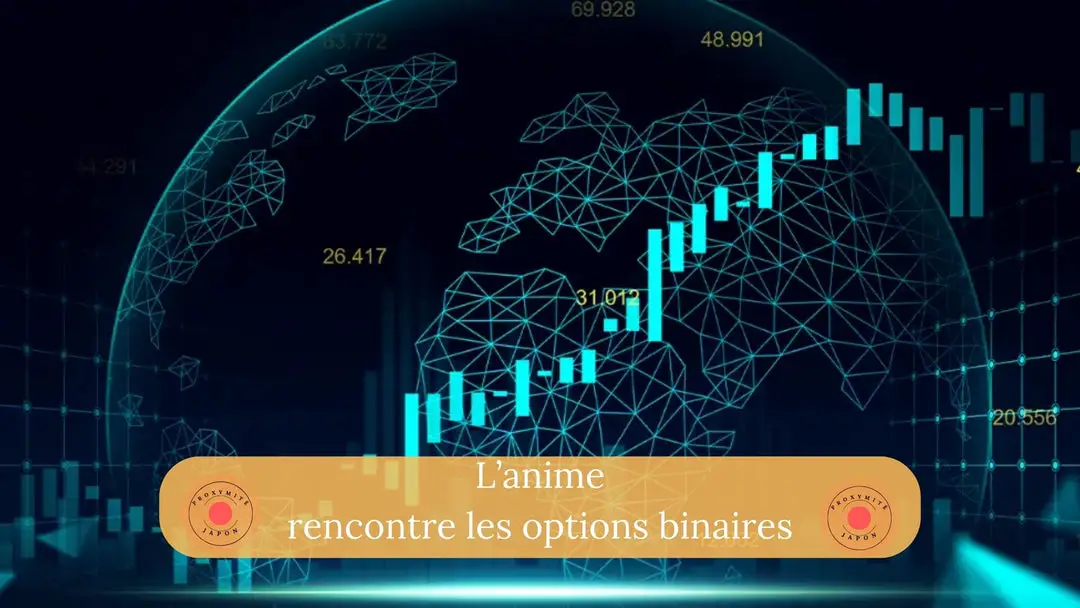 L’anime rencontre les options binaires