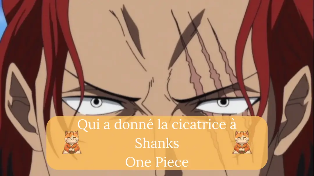 Qui a donné la cicatrice à Shanks et dans quel épisode ?