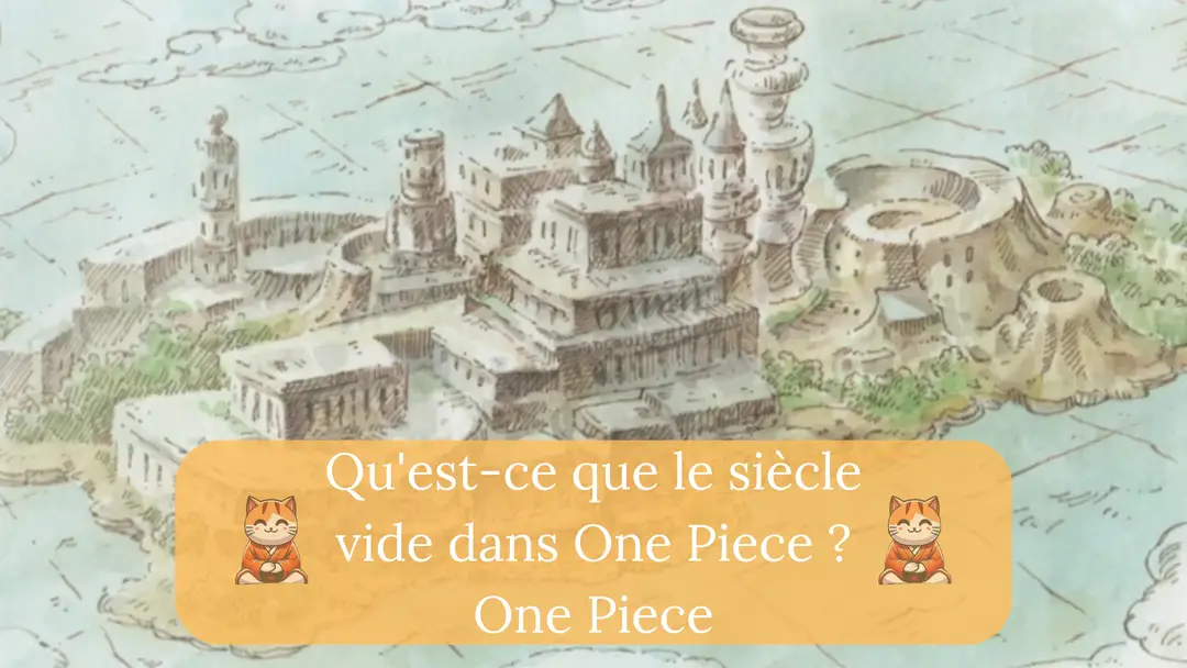 Qu'est-ce que le siècle vide dans One Piece ?