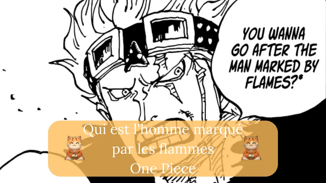 Qui est l'homme marqué par les flammes dans One Piece ?