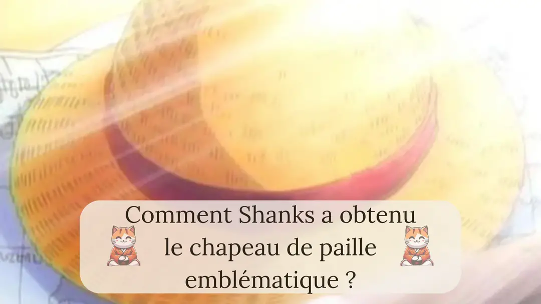 Comment Shanks a obtenu le chapeau de paille emblématique ?