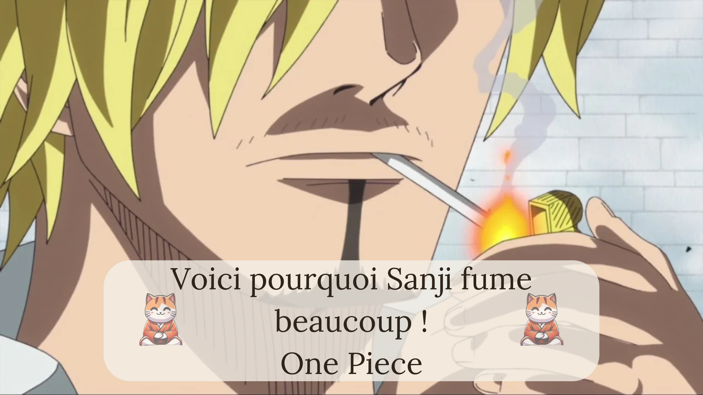Voici pourquoi Sanji fume beaucoup !