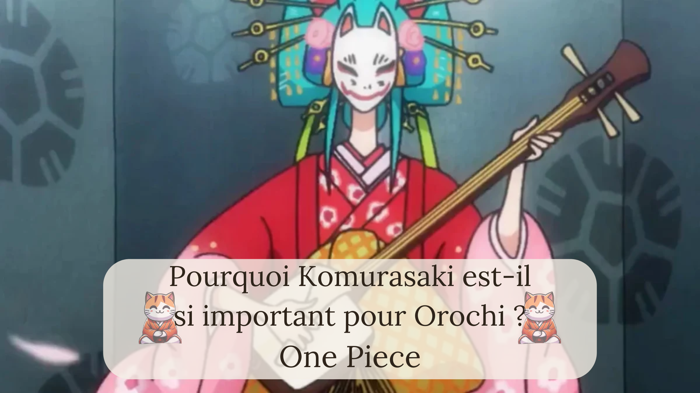Pourquoi Komurasaki est-il si important pour Orochi ?