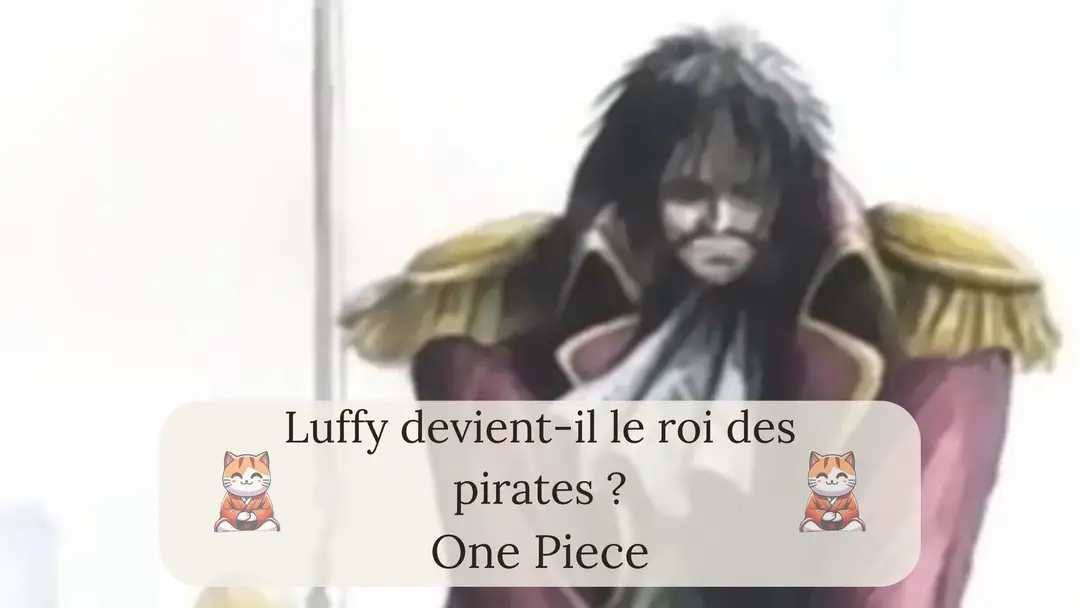 Luffy devient-il le roi des pirates ? (& Quand?)