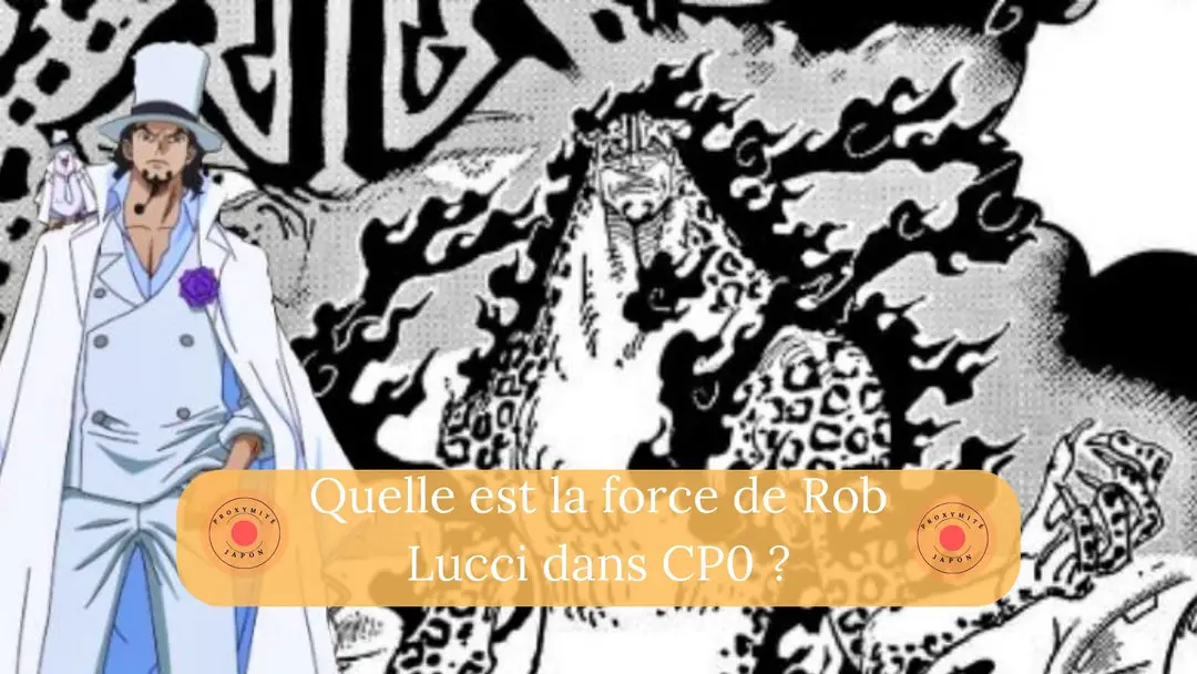 Quelle est la force de Rob Lucci dans CP0 ?