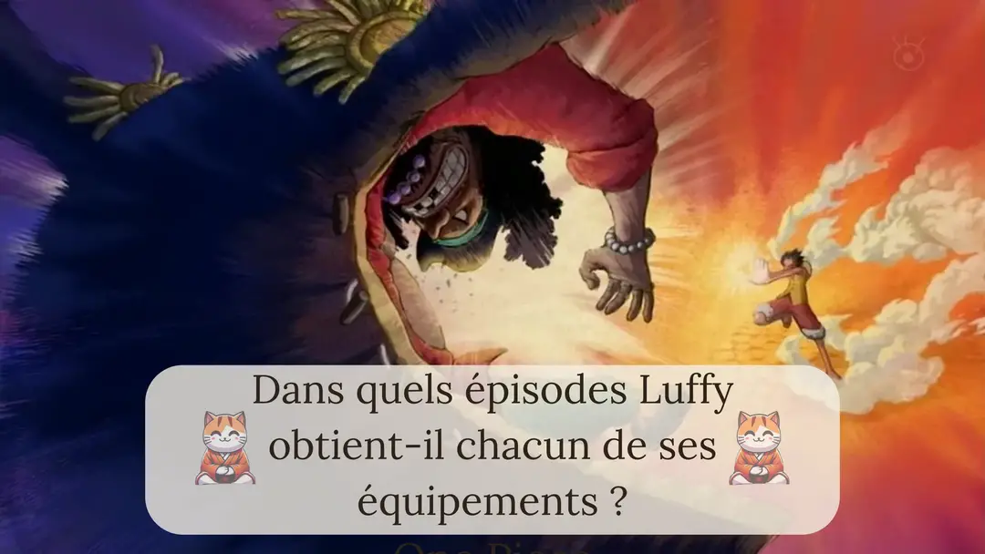 Dans quels épisodes Luffy obtient-il chacun de ses équipements ?